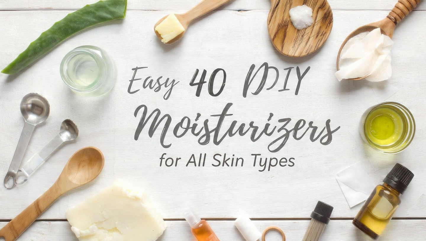 Easy 40 DIY Moisturizers for All Skin Types